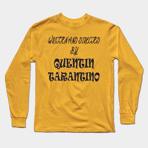 written and directed by quentin tarantino Long Sleeve T-Shirt by Work Memes